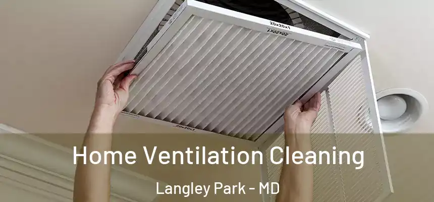  Home Ventilation Cleaning Langley Park - MD