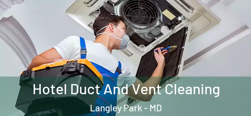  Hotel Duct And Vent Cleaning Langley Park - MD