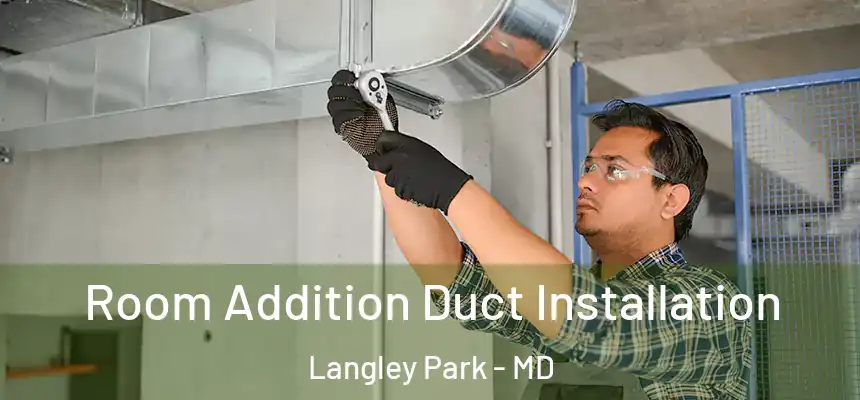  Room Addition Duct Installation Langley Park - MD